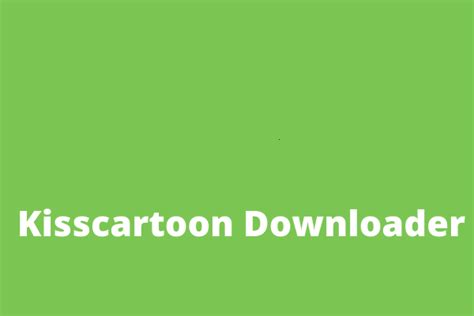 kisscartoon|kisscartoon downloader.